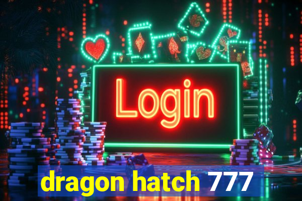 dragon hatch 777